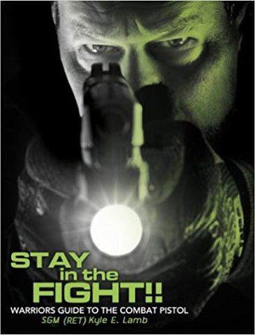 Stay in the Fight!! Warriors Guide to the Combat Pistol Paperback