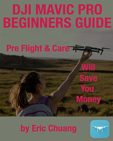 MAVIC SECRETS: Pre-Flight and Care Will Save You Money